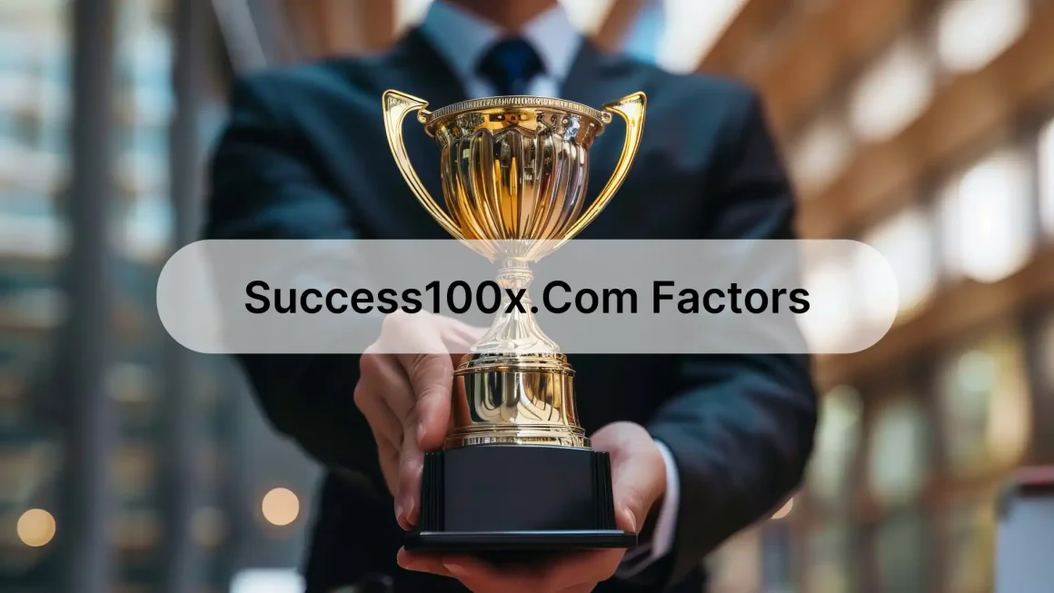 Understanding Success100x.com Factors: A Comprehensive Guide