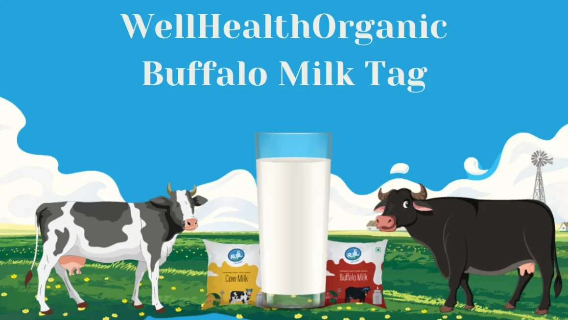 Wellhealthorganic Buffalo Milk Tag: Everything You Need to Know