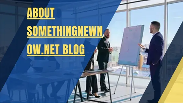 Everything You Need to Know About SomethingNewNow.net Blog